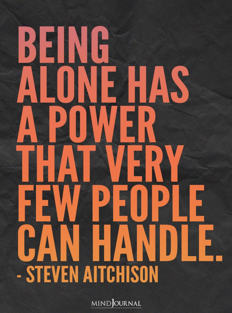 Being alone has a power.