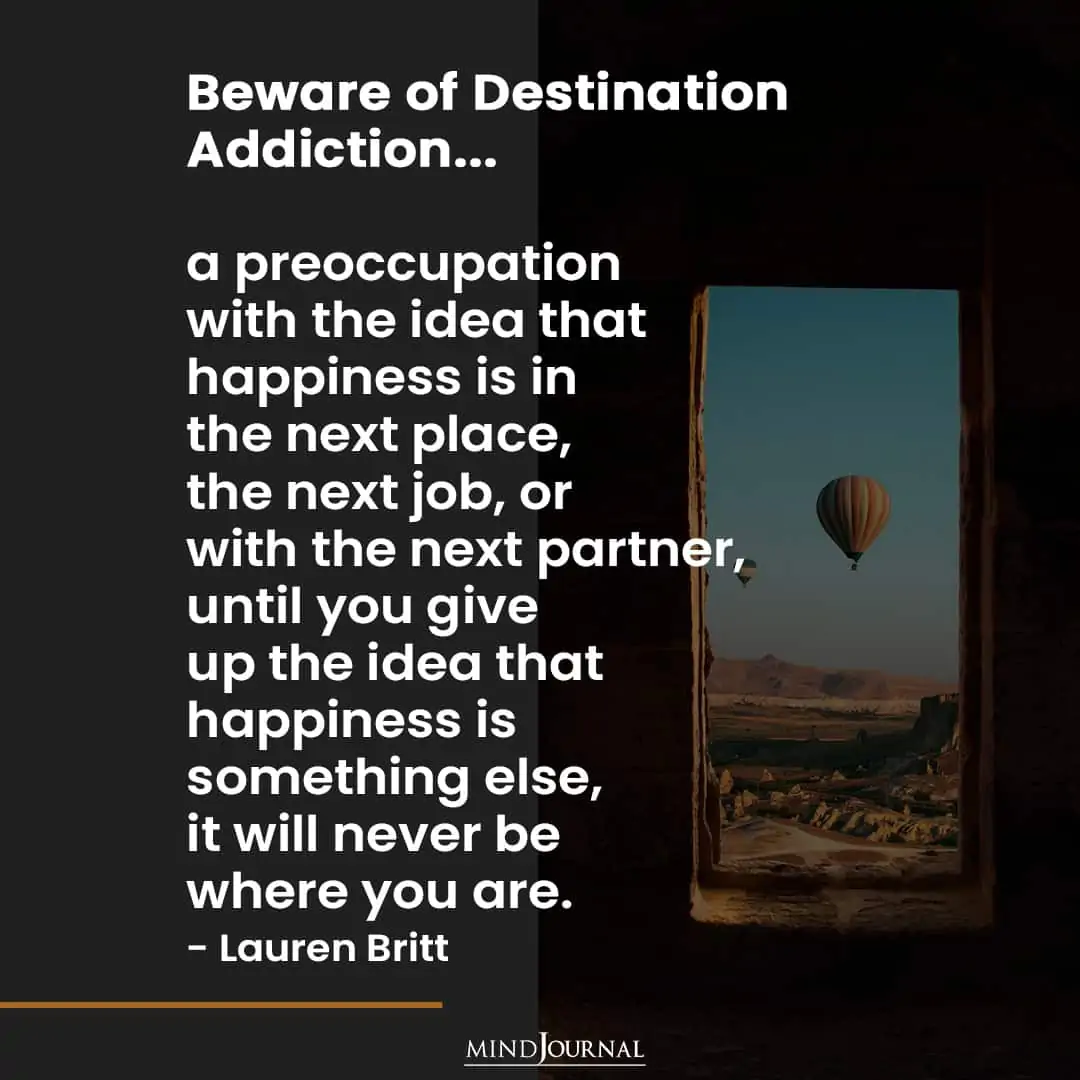 Beware of Destination Addiction...
