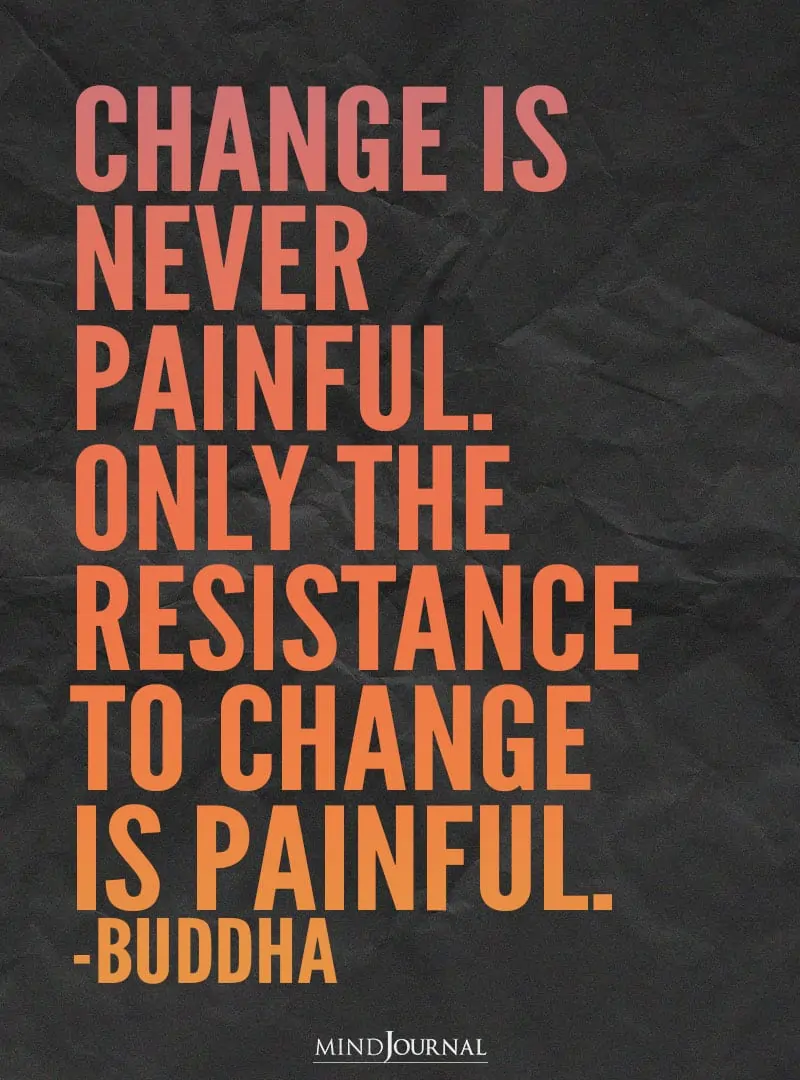 Change is never painful.