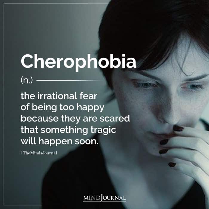 Cherophobhia the irrational fear of being too happy