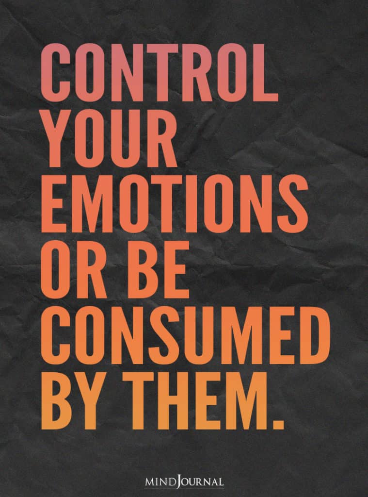 control emotions or be consumed by them