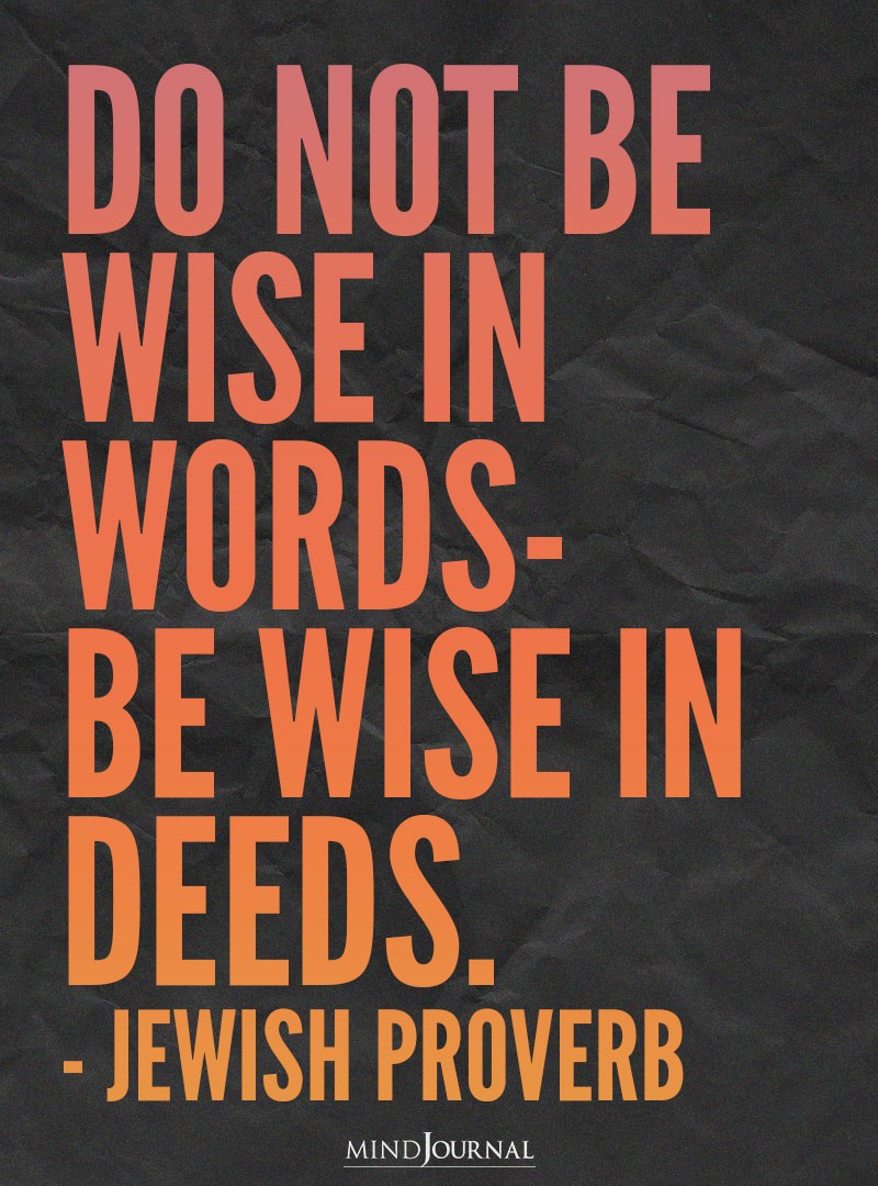 Do not be wise in words - be wise in deeds.