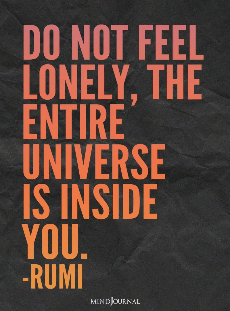 Do not feel lonely.