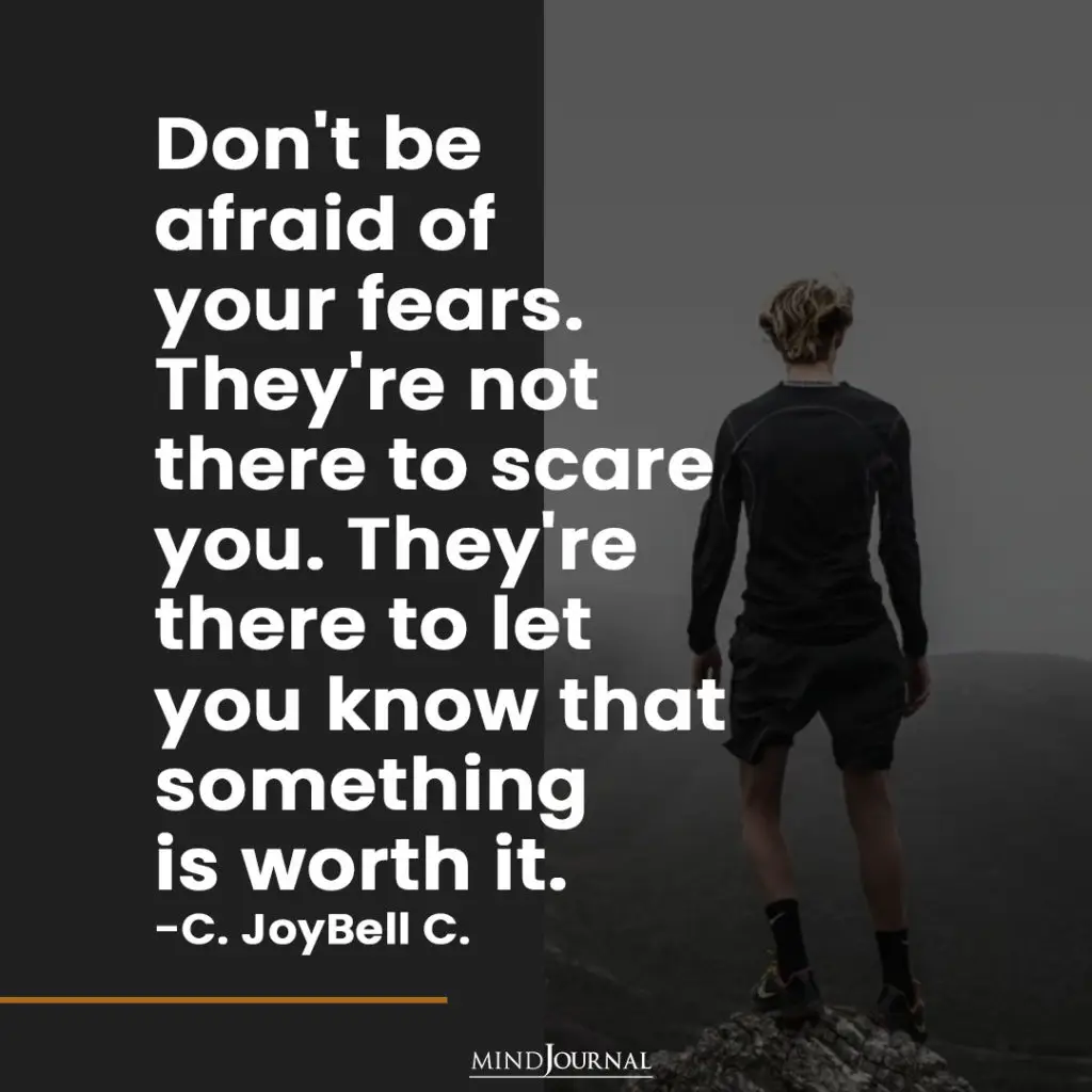 Don’t Be Afraid Of Your Fears.