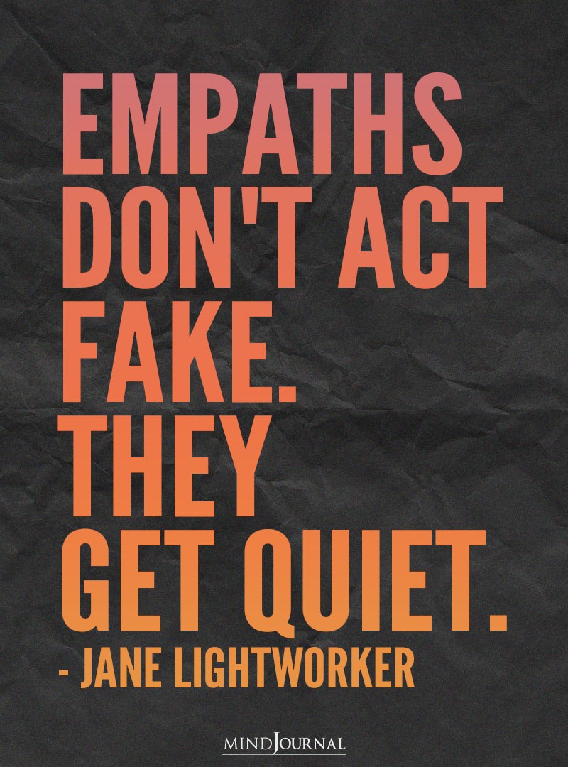 Empaths don't act fake.