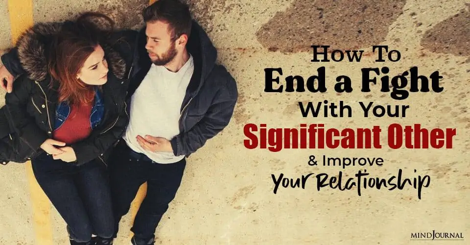 How To End A Fight With Your Significant Other And Improve Your Relationship