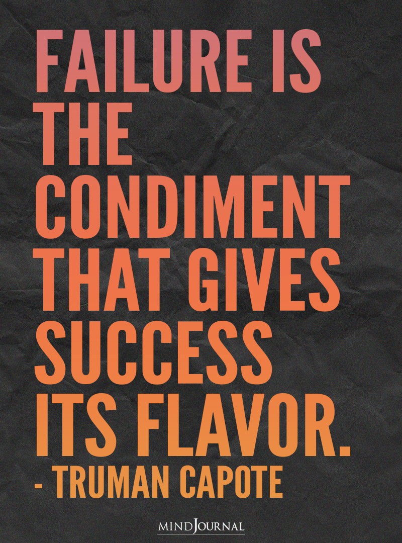 Failure is the condiment that gives success its flavor.