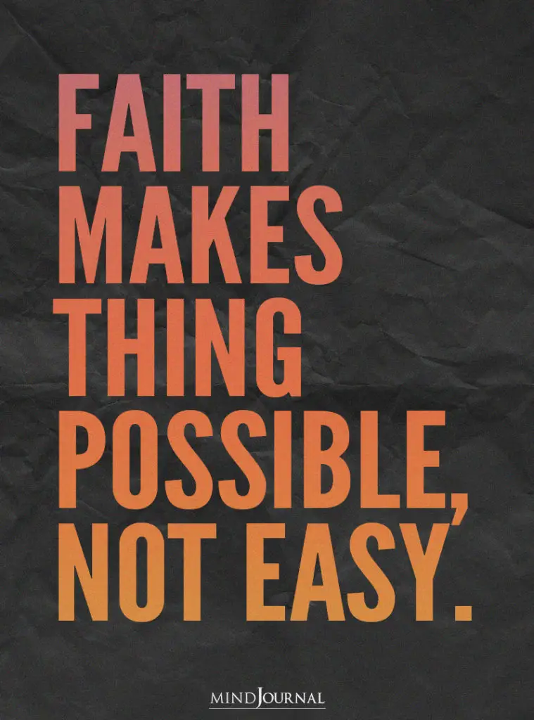 Faith makes thing possible not easy.