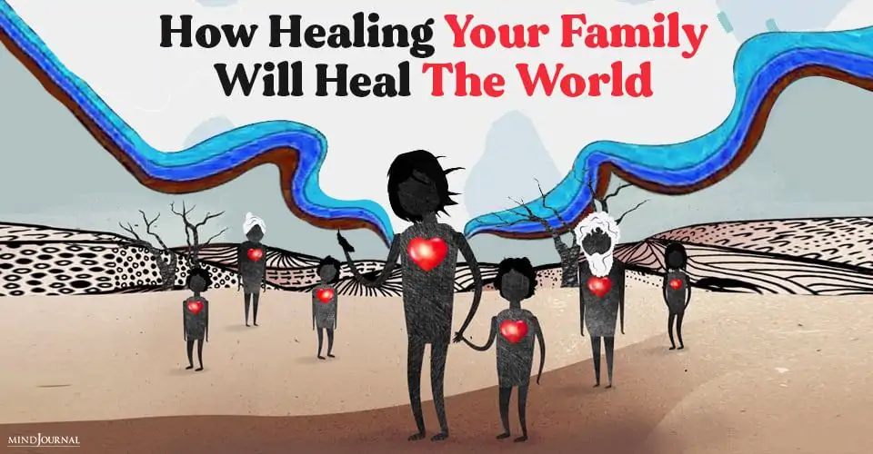 How Healing Your Family Will Heal The World: The Ripple Effect of Conscious Family Relationships