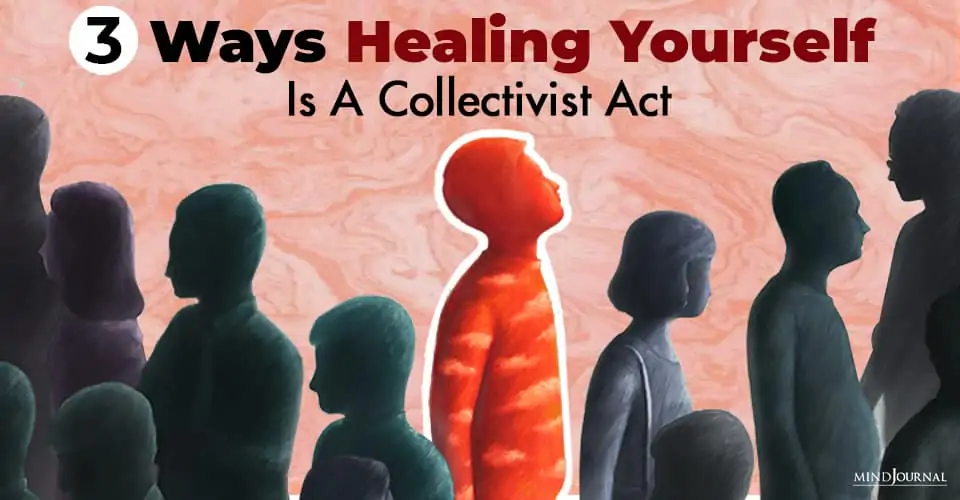 3 Ways Healing Yourself Is A Collectivist Act