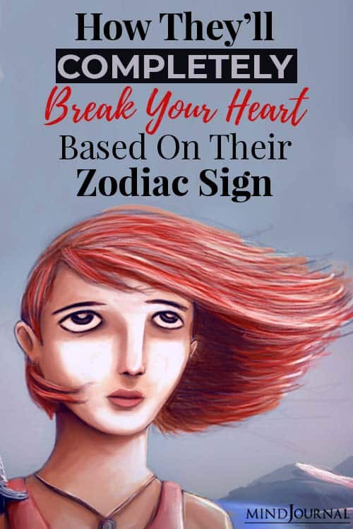 How They’ll Completely Break Your Heart, Based On Their Zodiac Sign