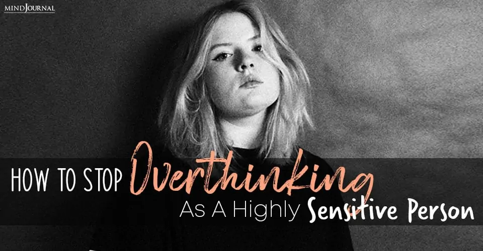 How To STOP Overthinking As A Highly Sensitive Person
