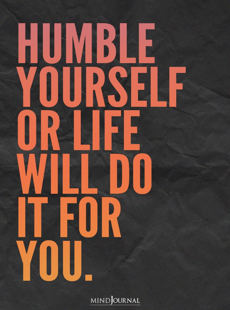 Humble yourself.