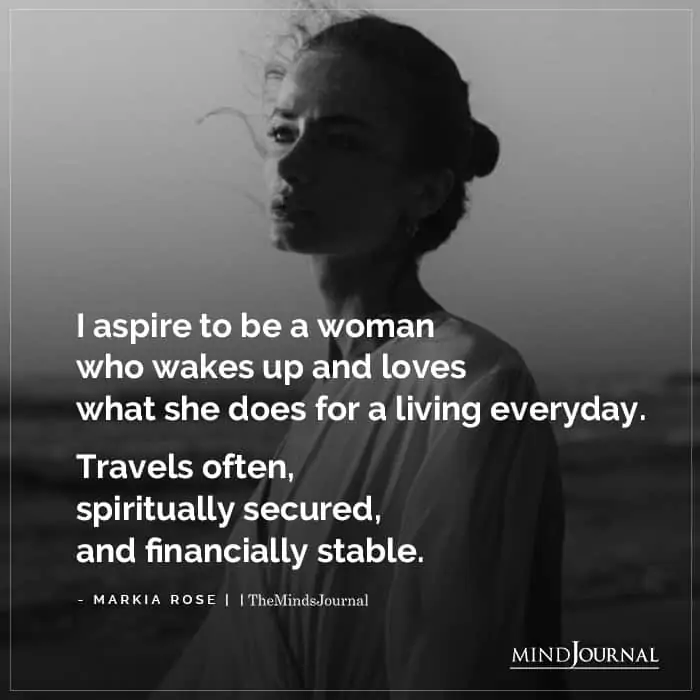 I Aspire To Be A Woman Who Wakes Up And Loves What She Does