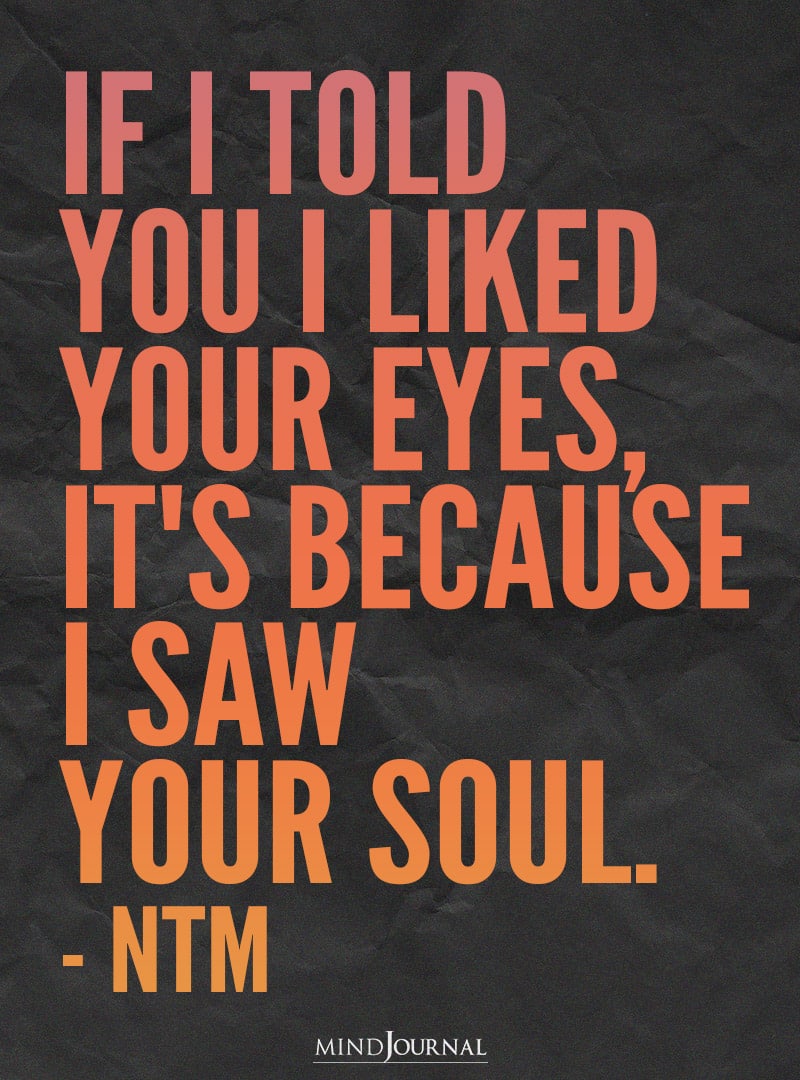 If I told you I liked your eyes.