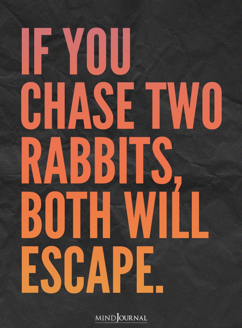 If you chase two rabbits.