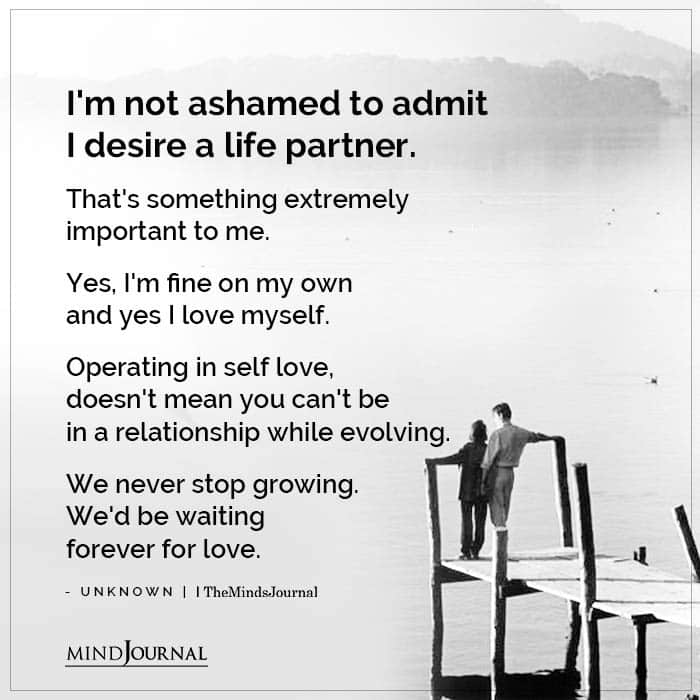 Im Not Ashamed To Admit I Desire A Life Partner