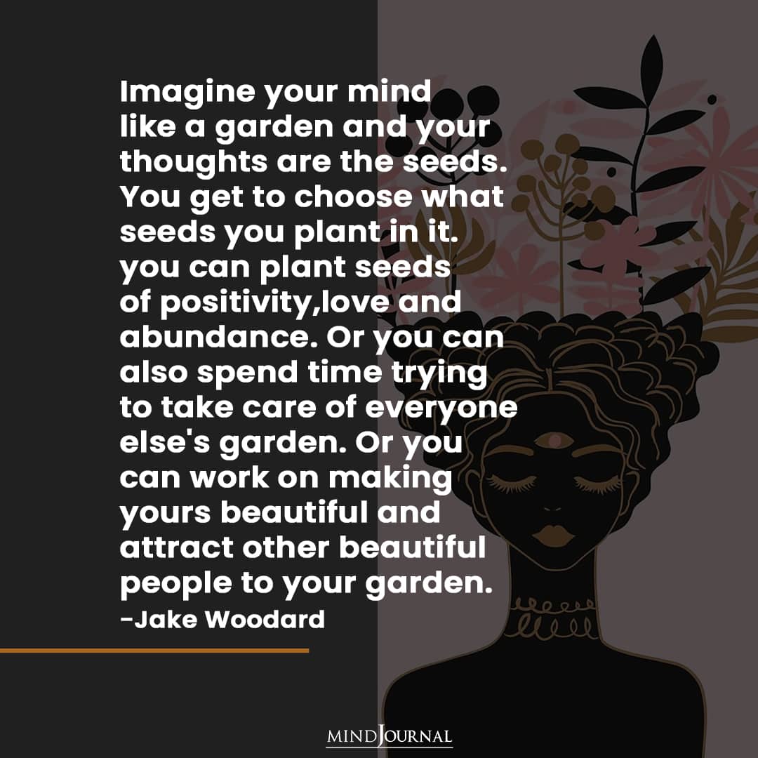 Imagine your mind like a garden.