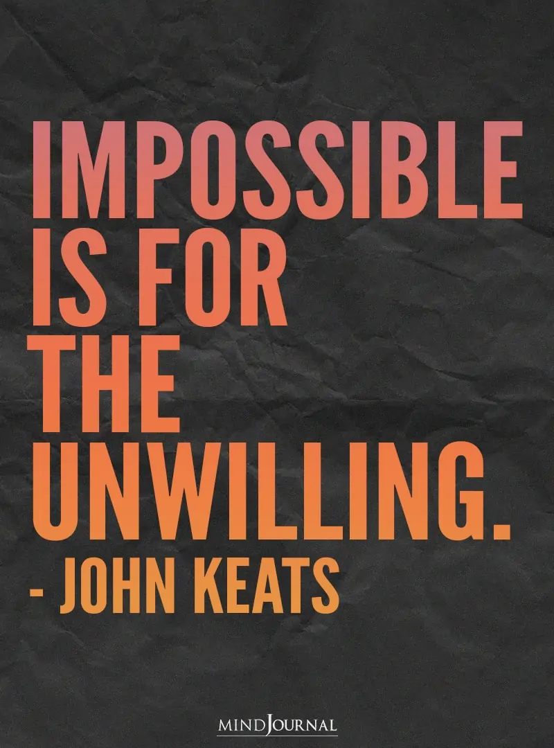Impossible is for the unwilling.