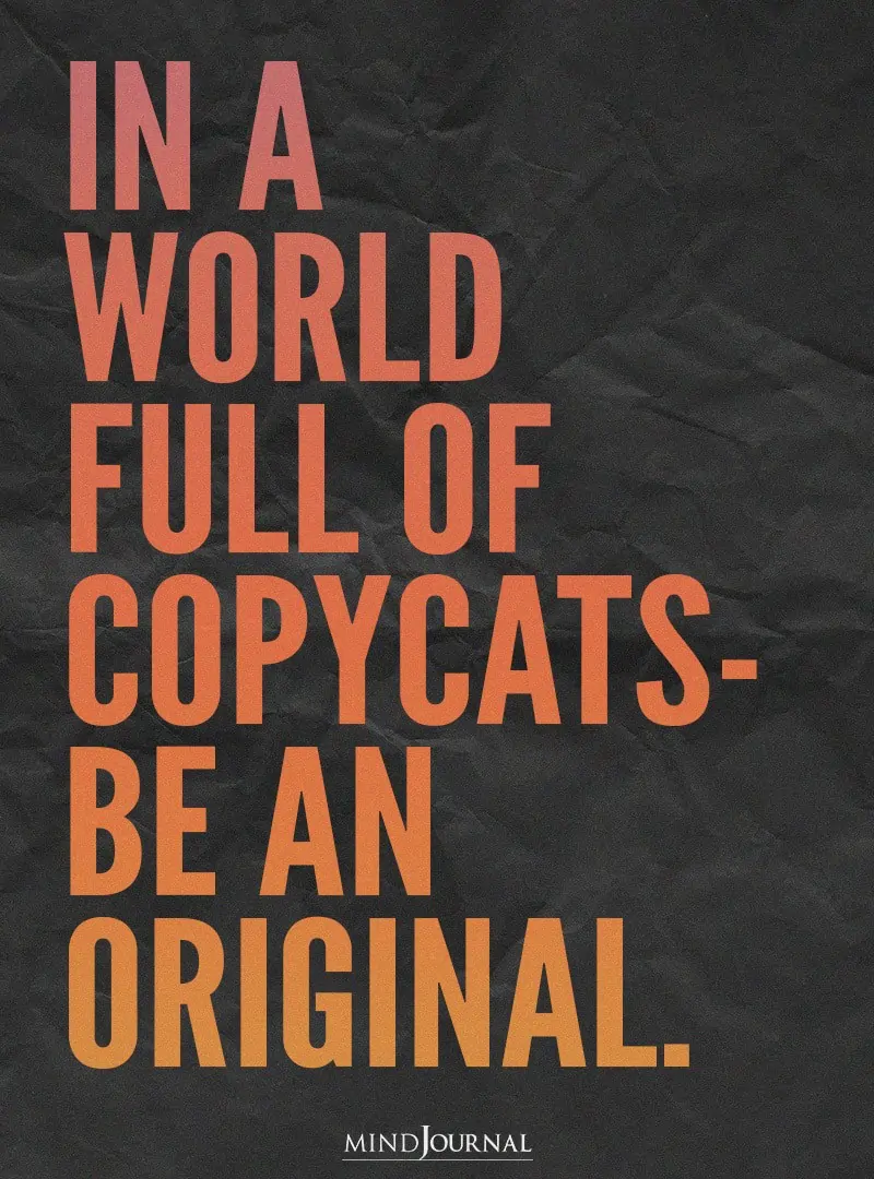 In a world full of copycats.