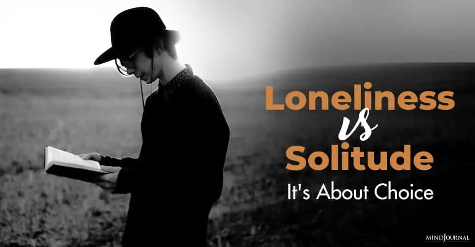 Loneliness vs. Solitude: It’s About Choice