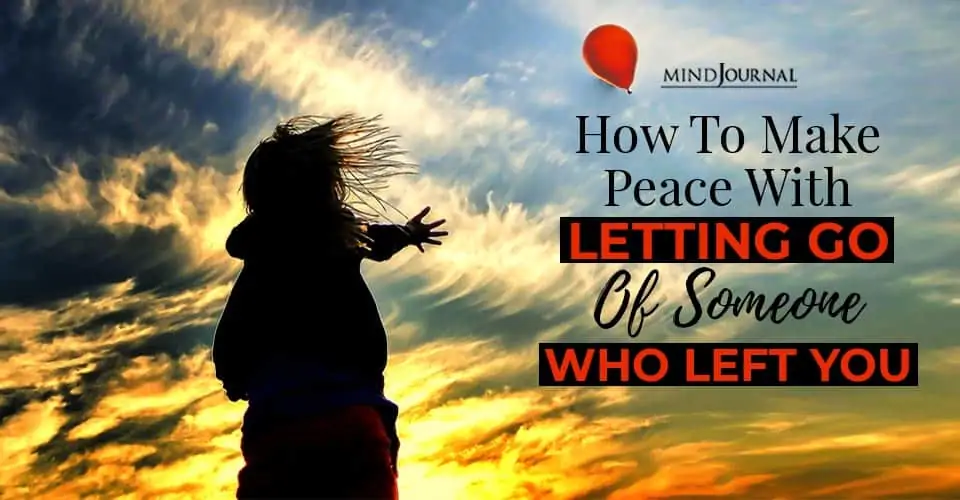 Make Peace Letting Go Someone Who Left You