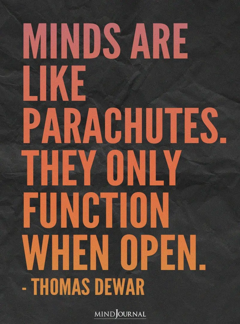 Minds, like parachutes.