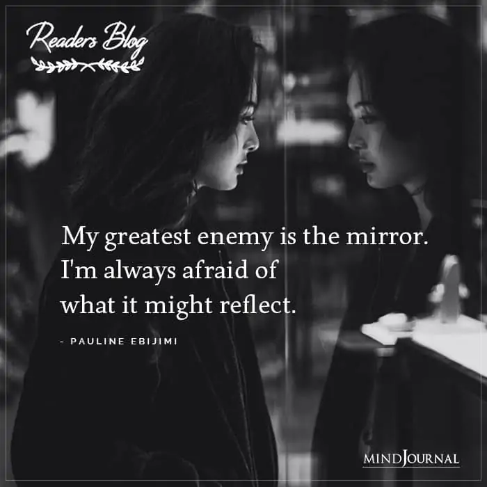 My Greatest Enemy Is The Mirror