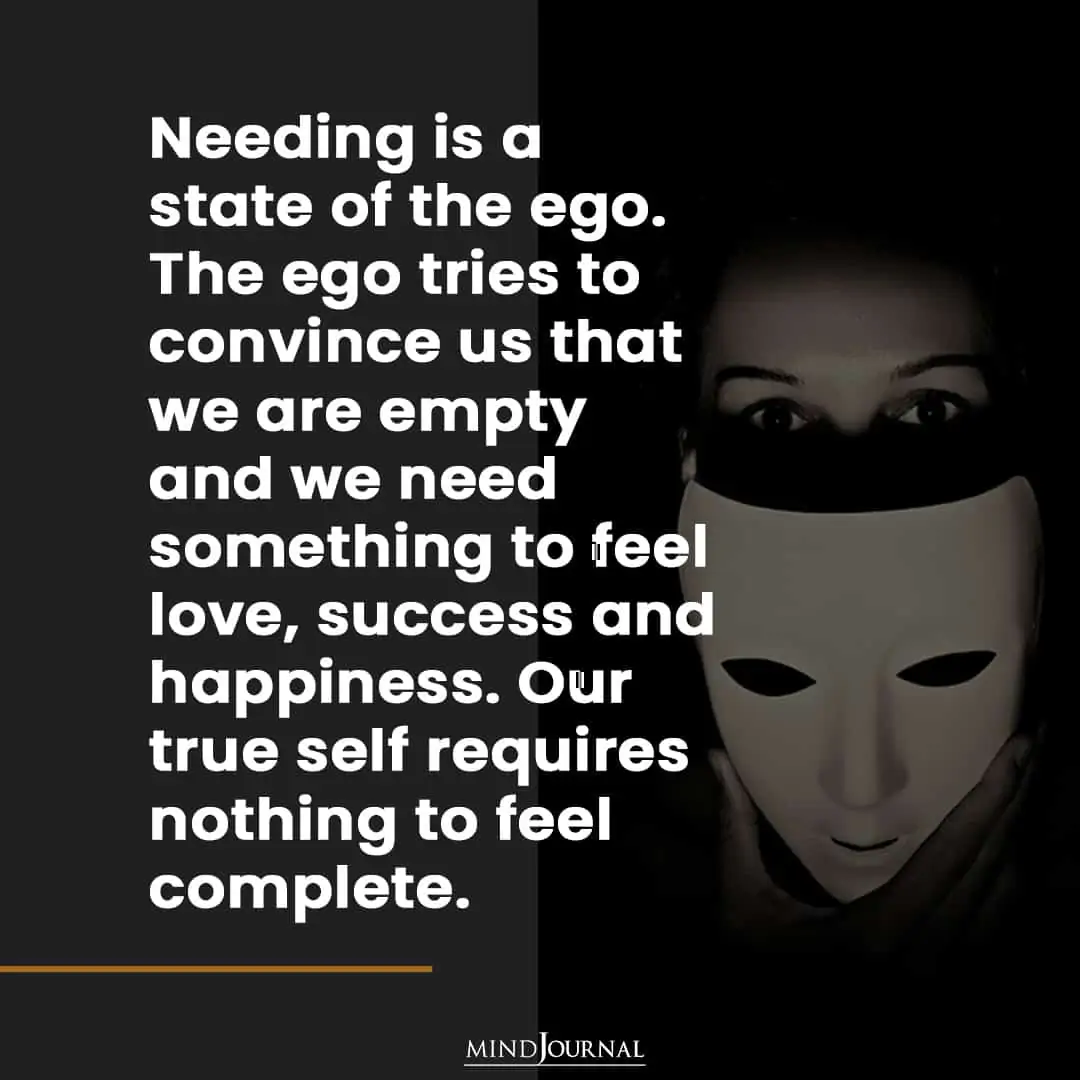 Needing is a state of the ego.
