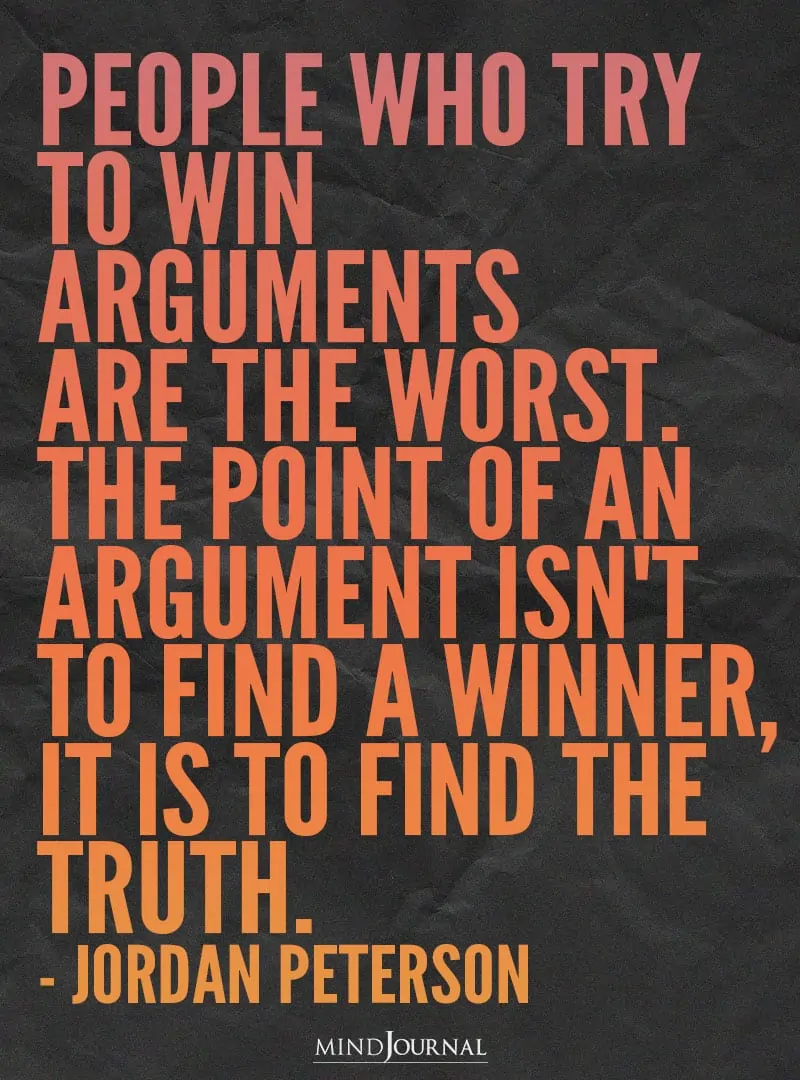 People who try to win arguments are the worst.