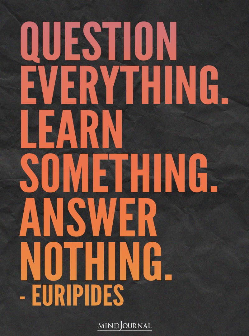 Question everything. Learn something.