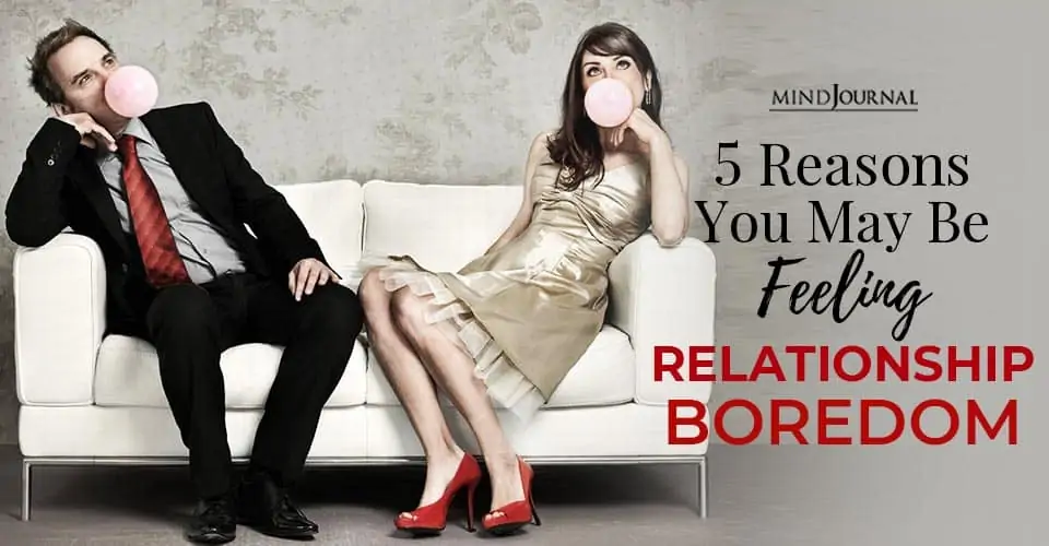 5 Reasons You May Be Feeling Relationship Boredom