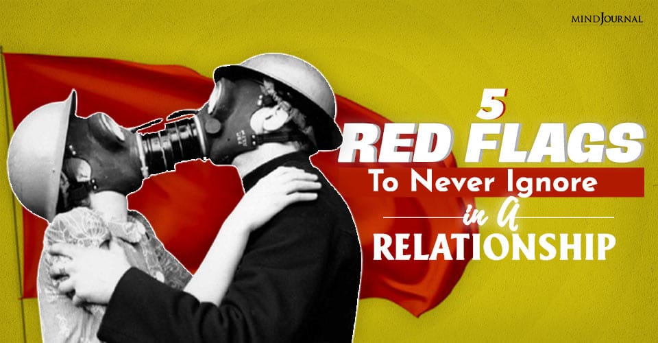 5 Red Flags To Never Ignore In A Relationship