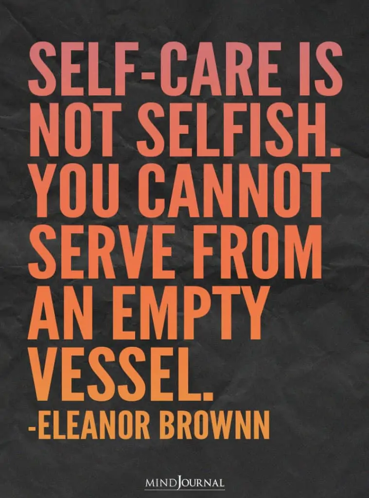 self-care is not selfish. You cannot serve from an empty vessel