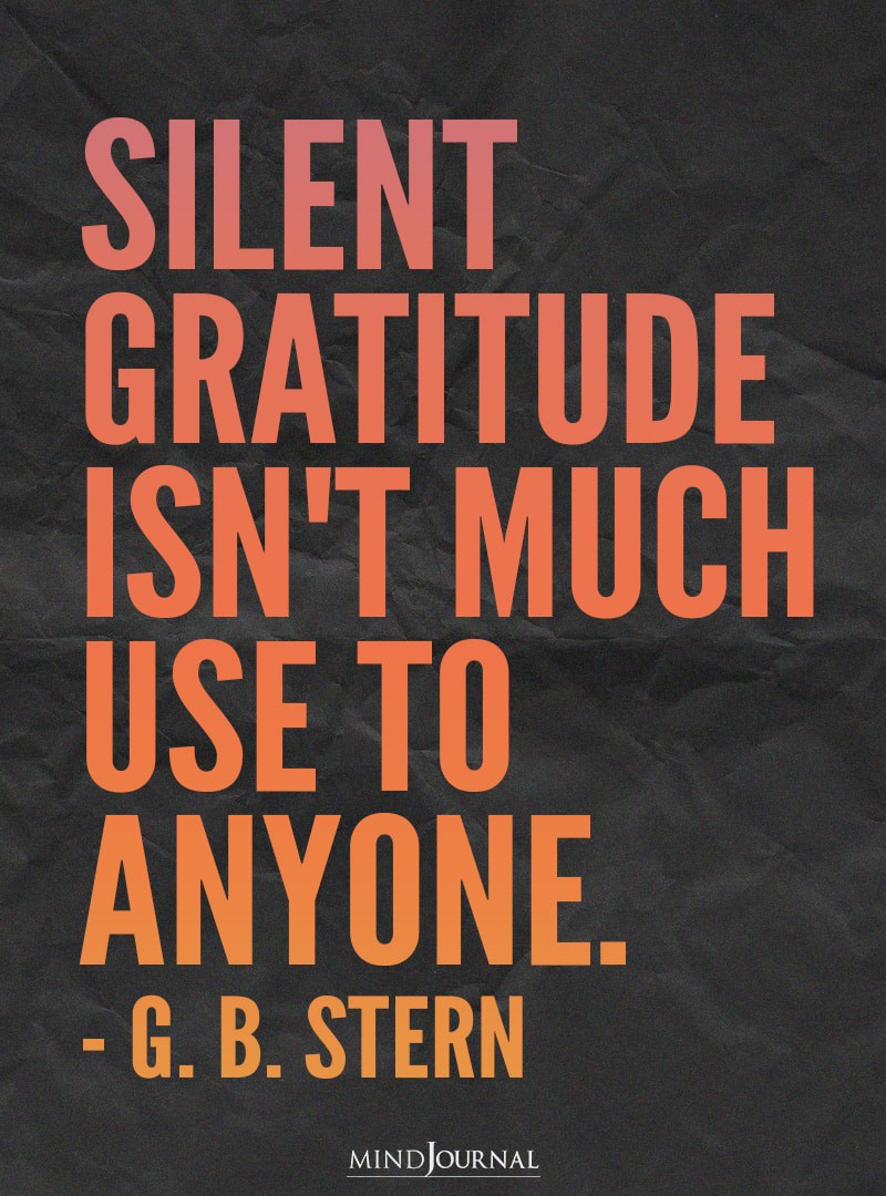 Silent gratitude isn't much use to anyone.