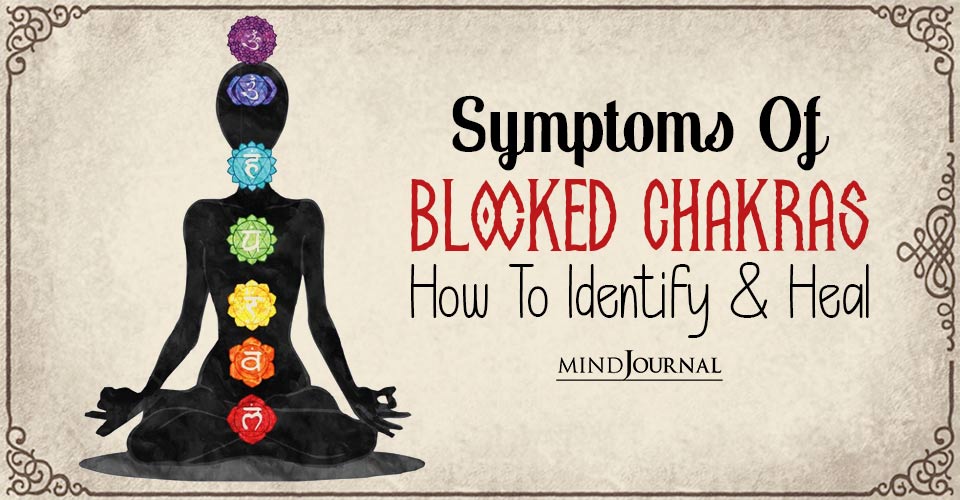 Symptoms Of Blocked Chakras: How To Identify And Heal