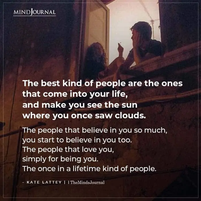 The Best Kind Of People Are The Ones That Come Into Your Life