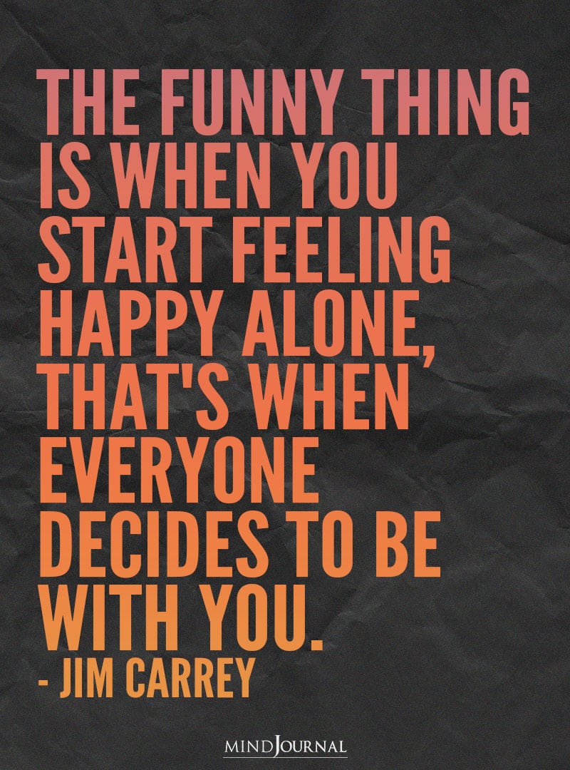 The Funny Thing Is When You Start Feeling Happy - Jim Carrey Quotes