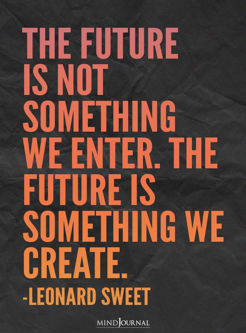 The future is not something we enter.