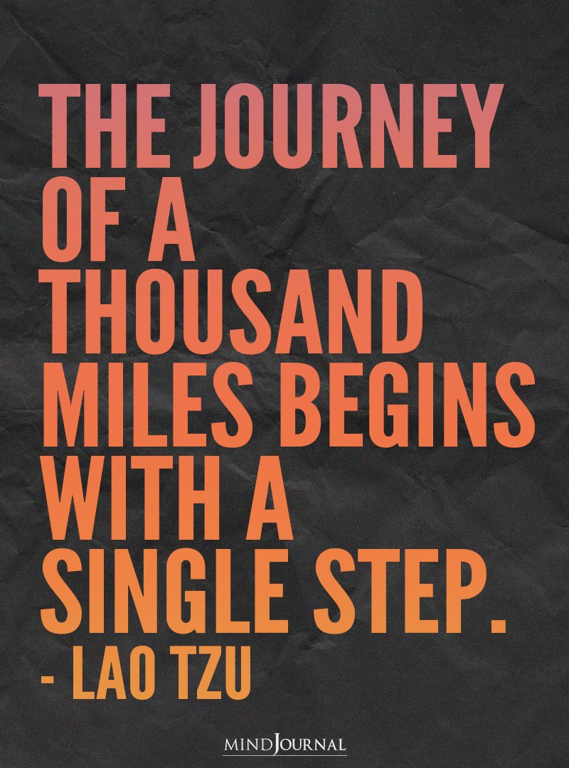The Journey Of A Thousand Miles Begins With A Single Step.
