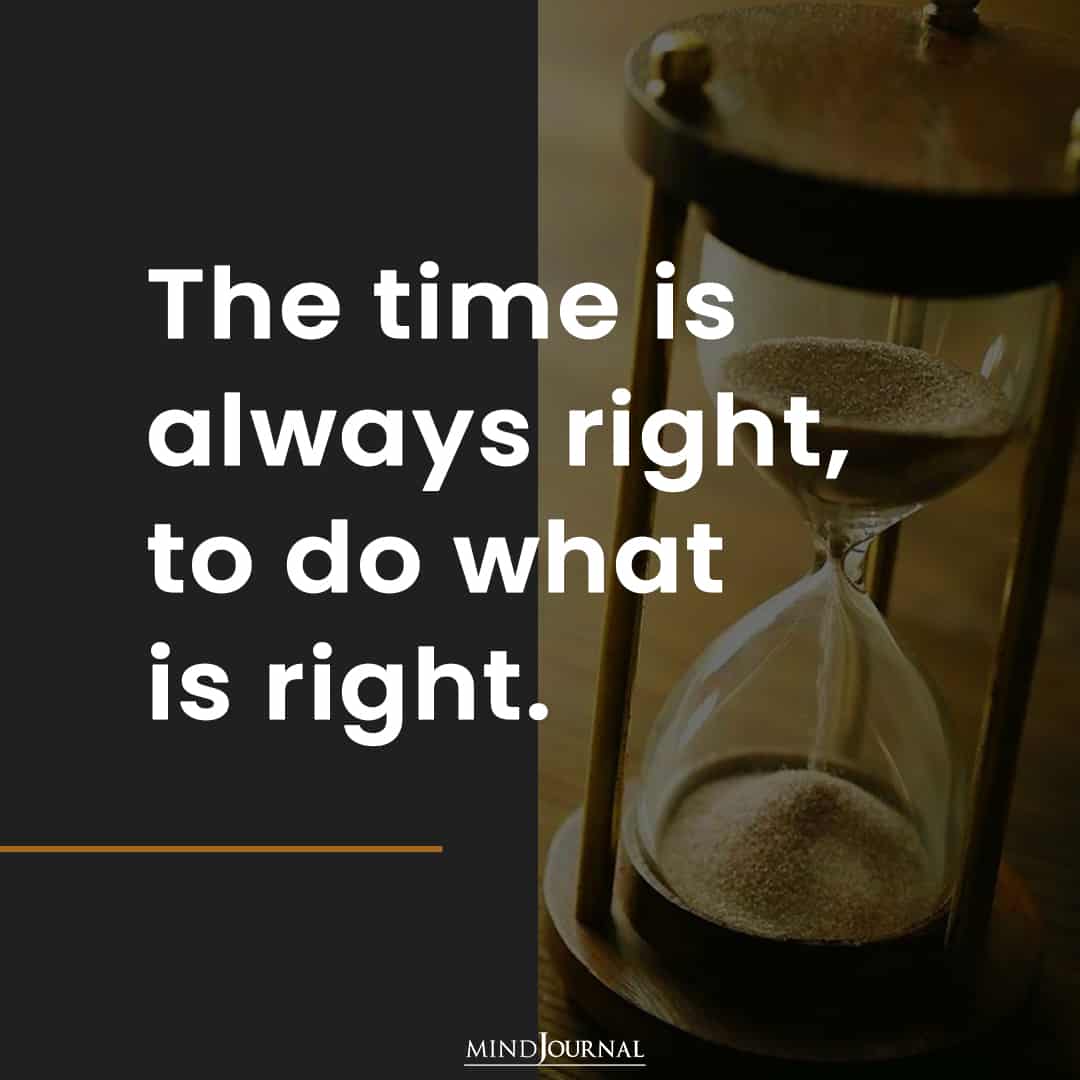 The time is always right.