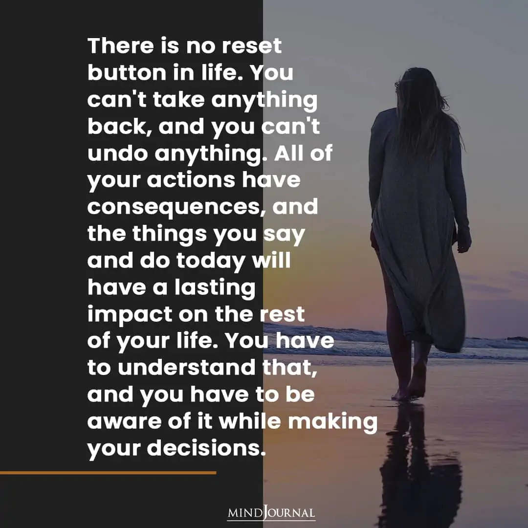 There is no reset button in life.
