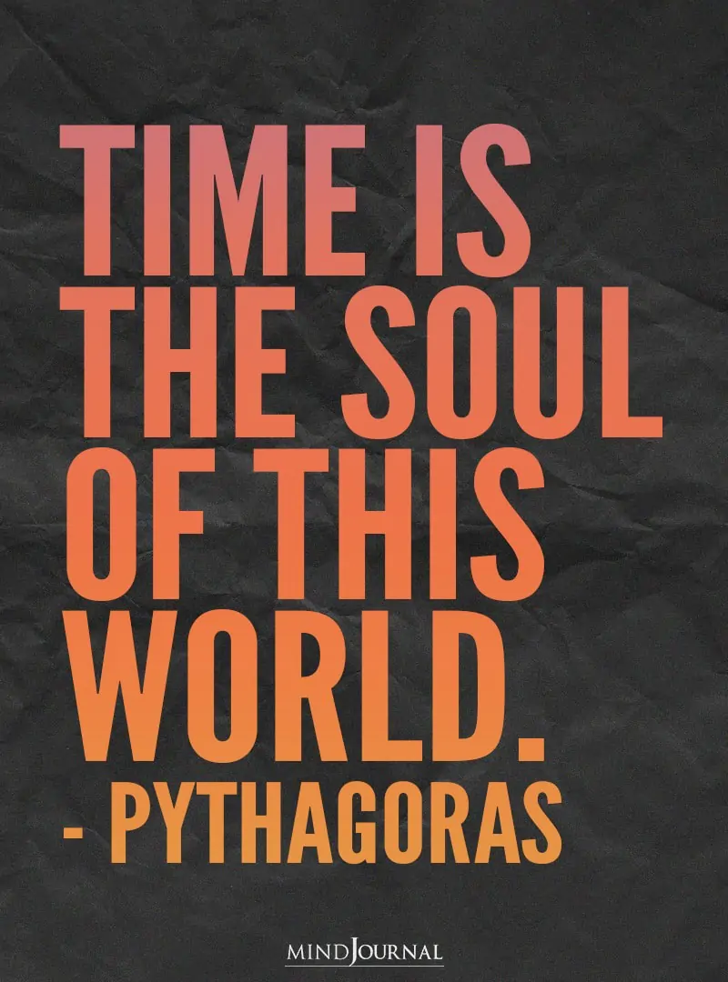 Time is the soul of this world.