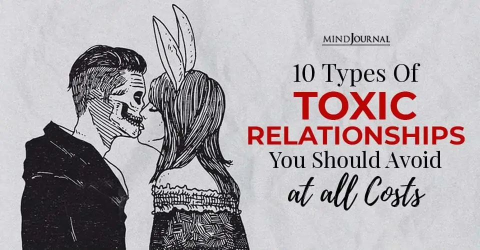 The 10 Types of Toxic Relationships You Should Avoid At All Costs