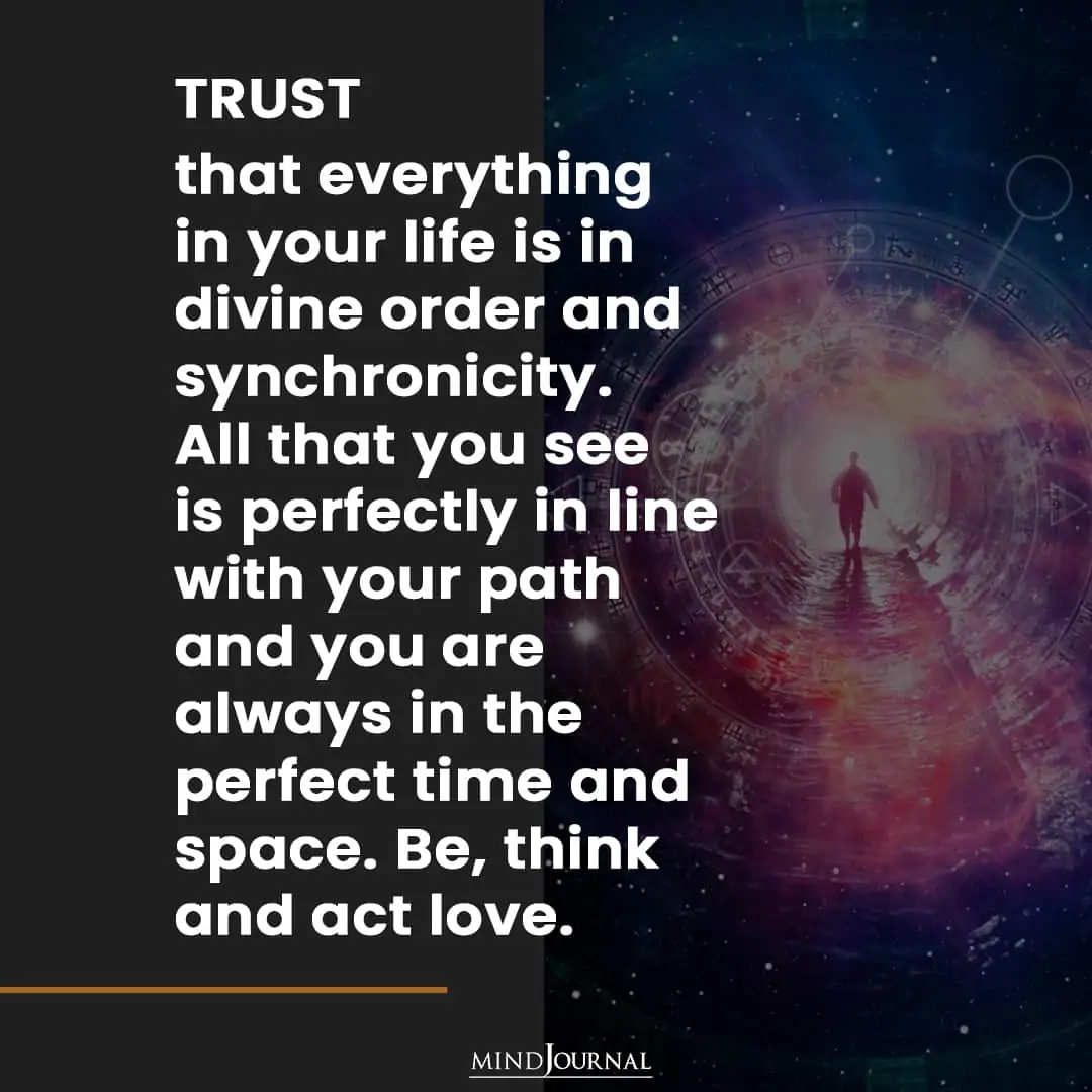 Trust that everything in your life.
