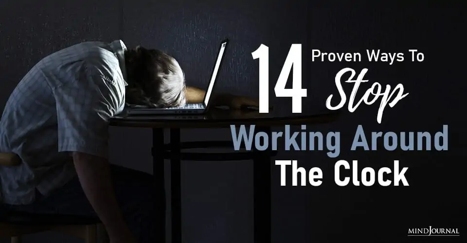 14 Proven Ways To Stop Working Around The Clock