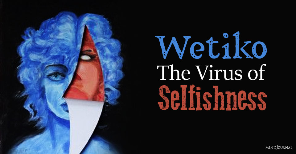 Wetiko Virus of Egoism Selfishness