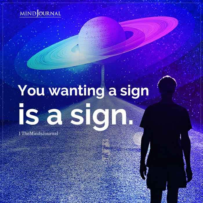 You Wanting A Sign Is A Sign