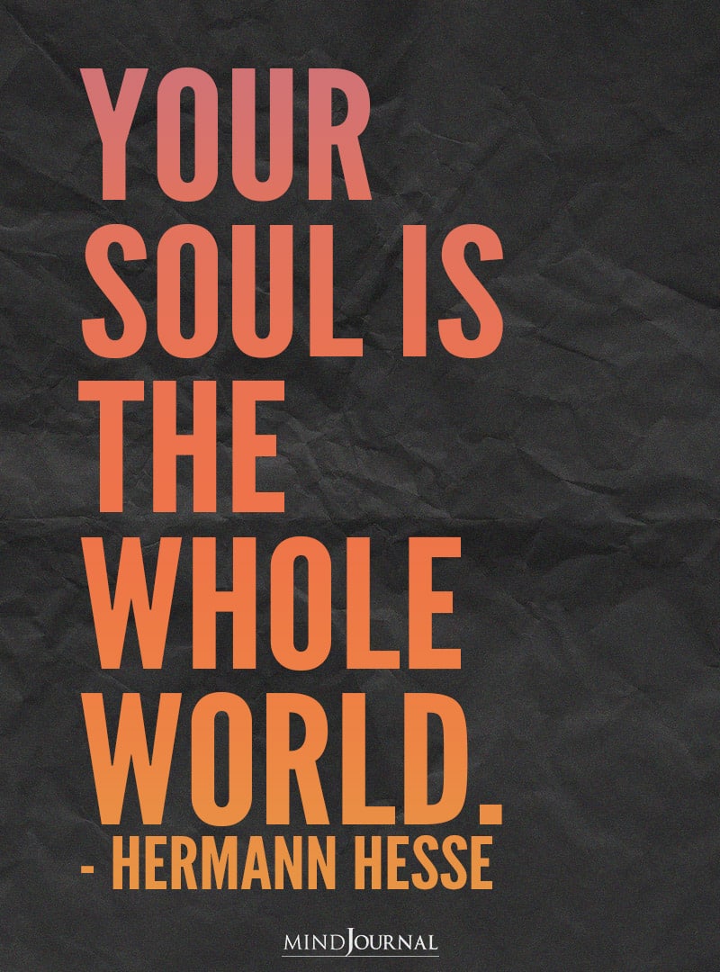 Your soul is the whole world.