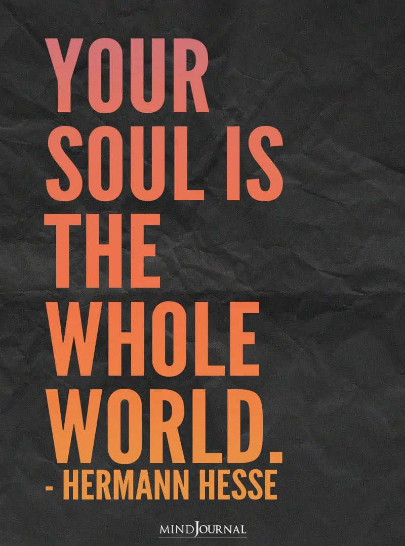 Your soul is the whole world.